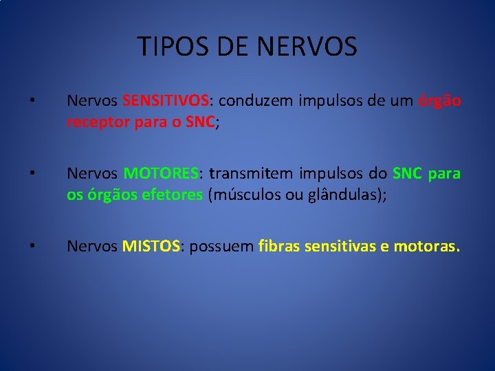 TIPOS DE NERVOS • Nervos SENSITIVOS: conduzem impulsos de um órgão receptor para o TIPOS DE NERVOS • Nervos SENSITIVOS: conduzem impulsos de um órgão receptor para o