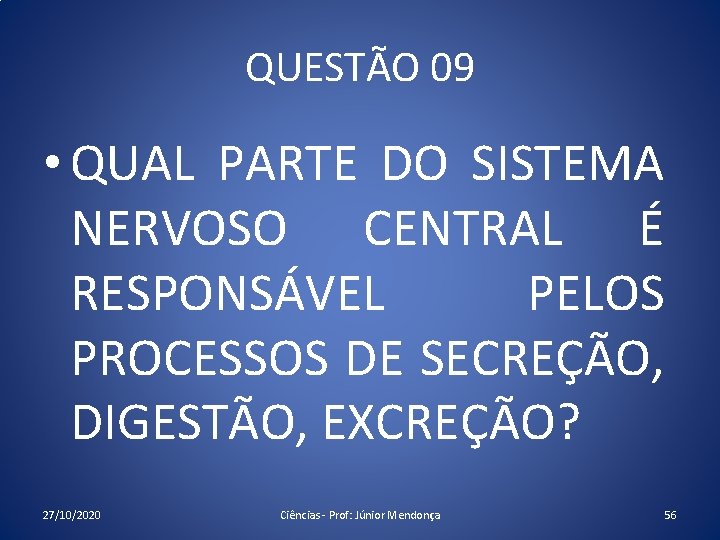 QUESTÃO 09 • QUAL PARTE DO SISTEMA NERVOSO CENTRAL É RESPONSÁVEL PELOS PROCESSOS DE