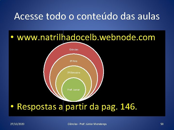 Acesse todo o conteúdo das aulas • www. natrilhadocelb. webnode. com Ciências 8º Ano