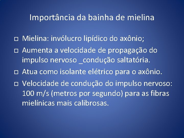 Importância da bainha de mielina Mielina: invólucro lipídico do axônio; Aumenta a velocidade de Importância da bainha de mielina Mielina: invólucro lipídico do axônio; Aumenta a velocidade de