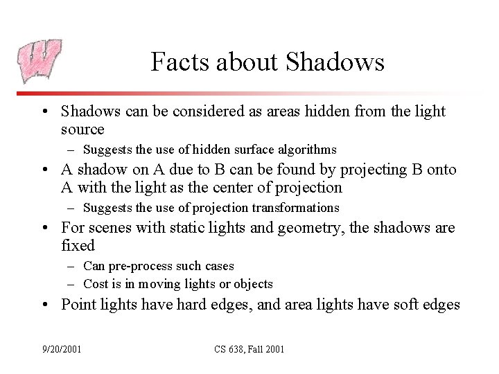 Facts about Shadows • Shadows can be considered as areas hidden from the light