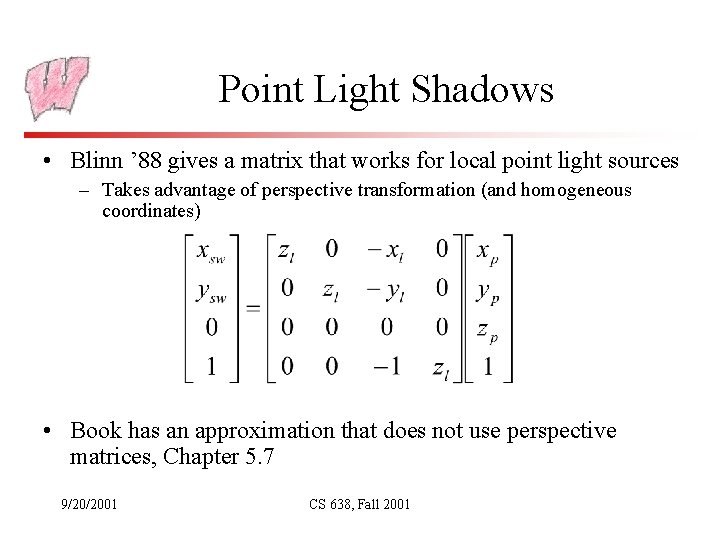 Point Light Shadows • Blinn ’ 88 gives a matrix that works for local