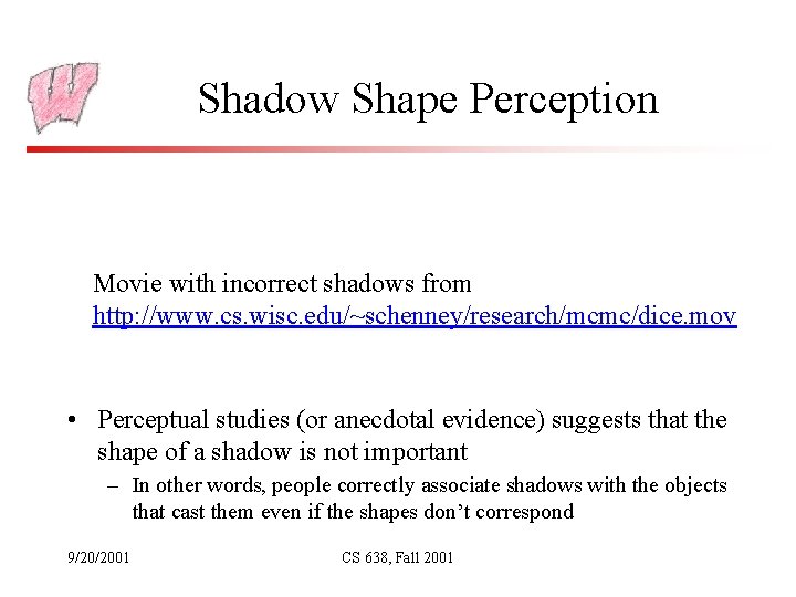 Shadow Shape Perception Movie with incorrect shadows from http: //www. cs. wisc. edu/~schenney/research/mcmc/dice. mov