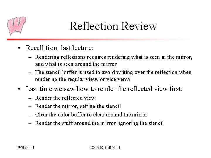 Reflection Review • Recall from last lecture: – Rendering reflections requires rendering what is