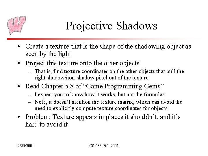 Projective Shadows • Create a texture that is the shape of the shadowing object