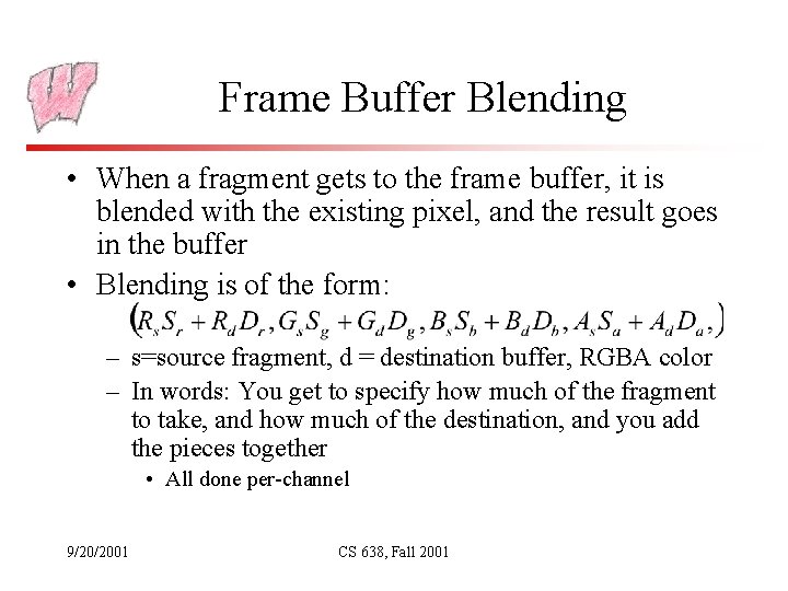 Frame Buffer Blending • When a fragment gets to the frame buffer, it is