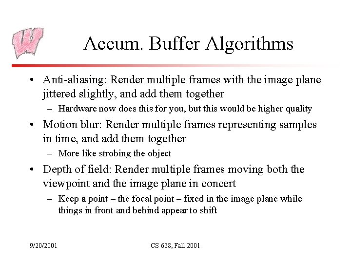 Accum. Buffer Algorithms • Anti-aliasing: Render multiple frames with the image plane jittered slightly,