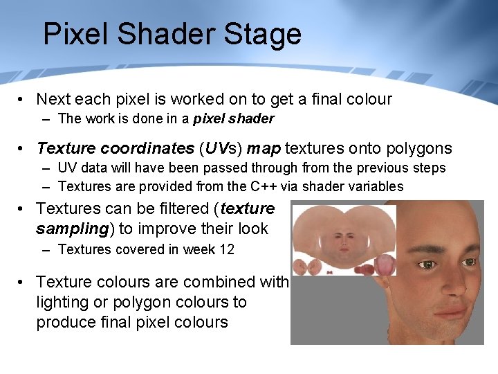 Pixel Shader Stage • Next each pixel is worked on to get a final