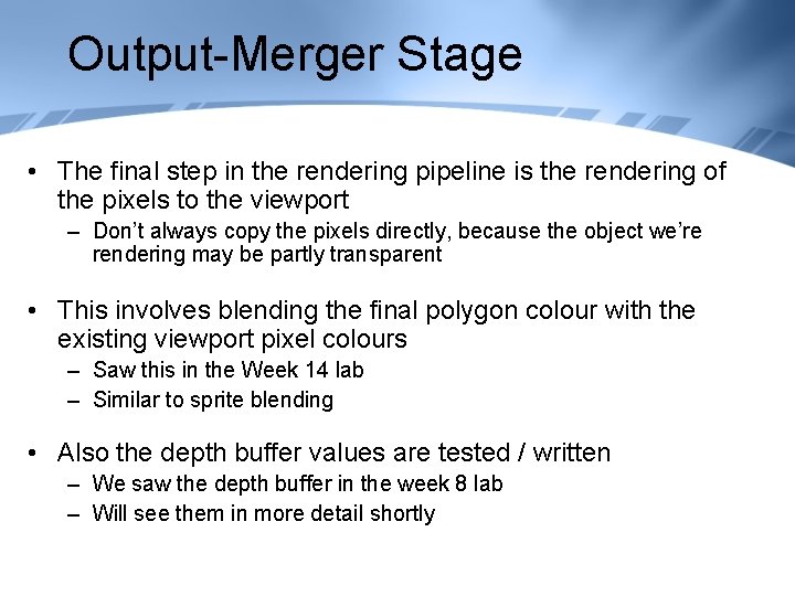 Output-Merger Stage • The final step in the rendering pipeline is the rendering of