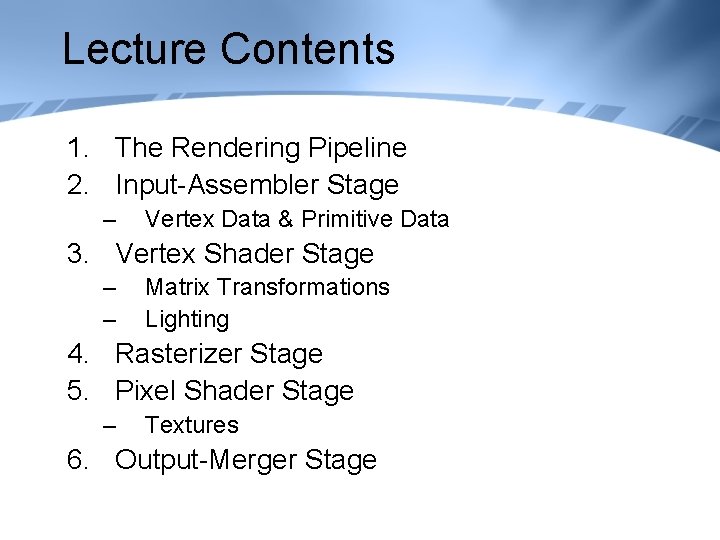 Lecture Contents 1. The Rendering Pipeline 2. Input-Assembler Stage – Vertex Data & Primitive