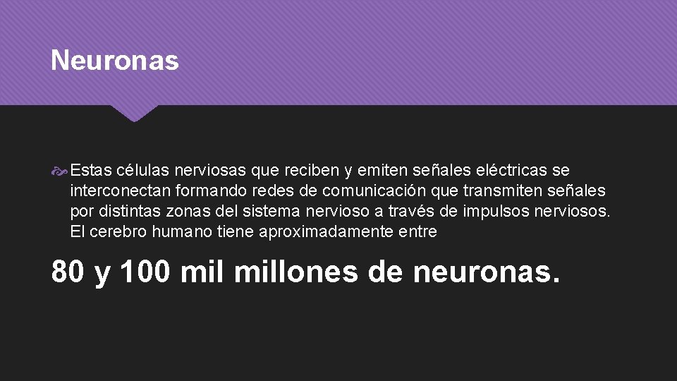 Neuronas Estas células nerviosas que reciben y emiten señales eléctricas se interconectan formando redes
