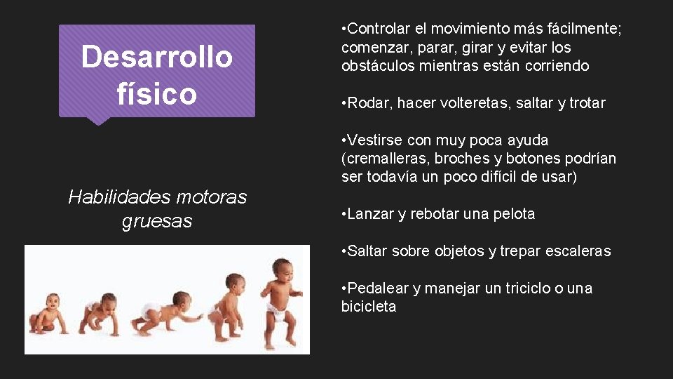 Desarrollo físico • Controlar el movimiento más fácilmente; comenzar, parar, girar y evitar los