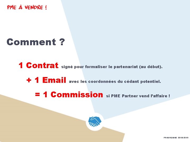 Comment ? 1 Contrat signé pour formaliser le partenariat (au début). + 1 Email