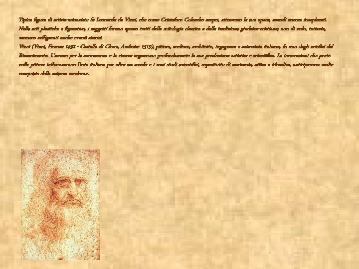 Tipica figura di artista-scienziato fu Leonardo da Vinci, che come Cristoforo Colombo scoprì, attraverso