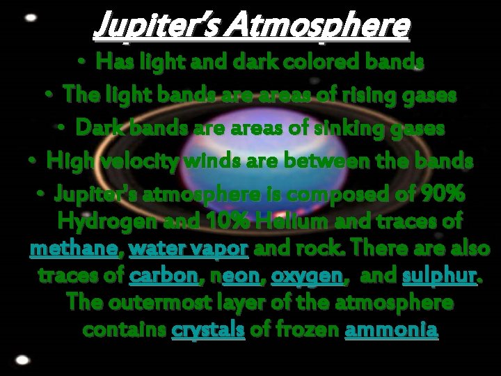 Jupiter’s Atmosphere • Has light and dark colored bands • The light bands areas