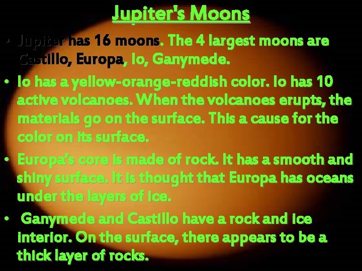 Jupiter's Moons • Jupiter has 16 moons. The 4 largest moons are Castillo, Europa,
