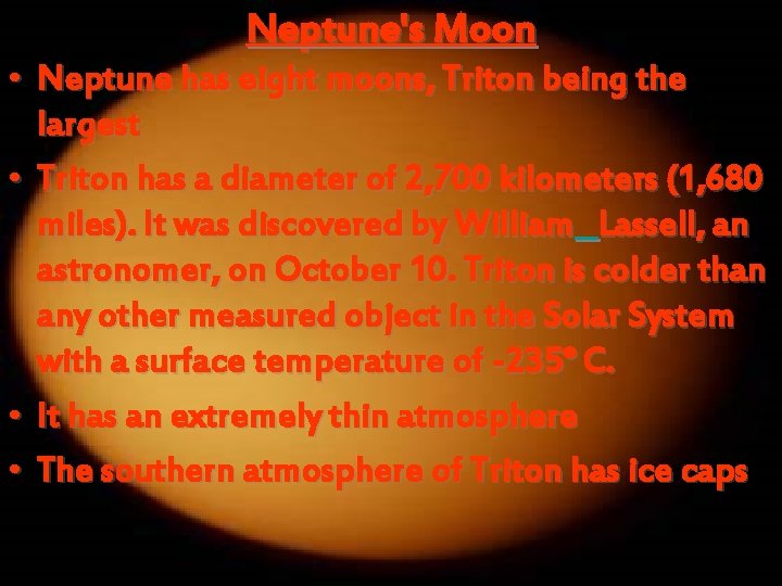 Neptune's Moon • Neptune has eight moons, Triton being the largest • Triton has