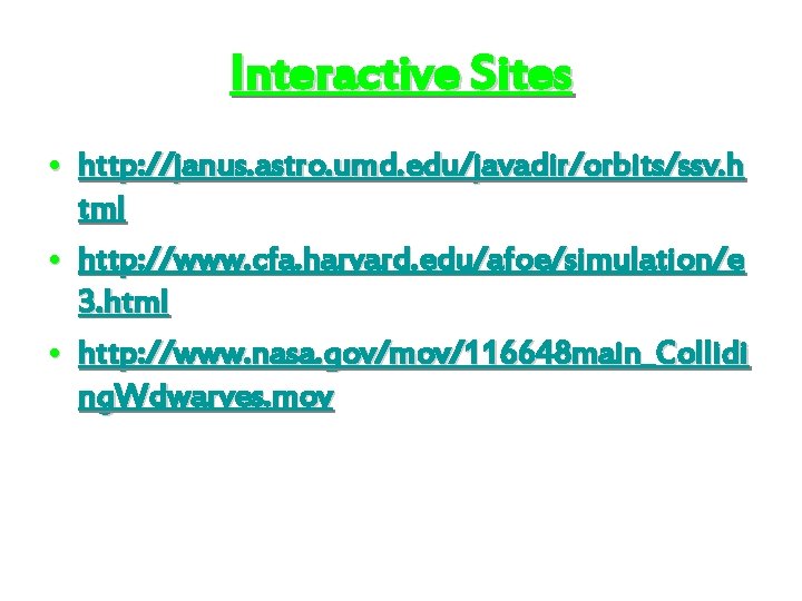 Interactive Sites • http: //janus. astro. umd. edu/javadir/orbits/ssv. h tml • http: //www. cfa.