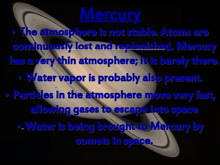 Mercury • The atmosphere is not stable. Atoms are continuously lost and replenished. Mercury