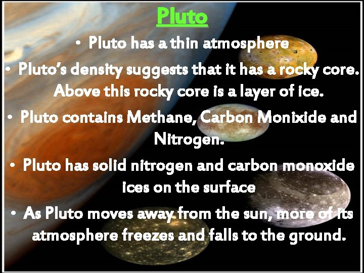 Pluto • Pluto has a thin atmosphere • Pluto’s density suggests that it has