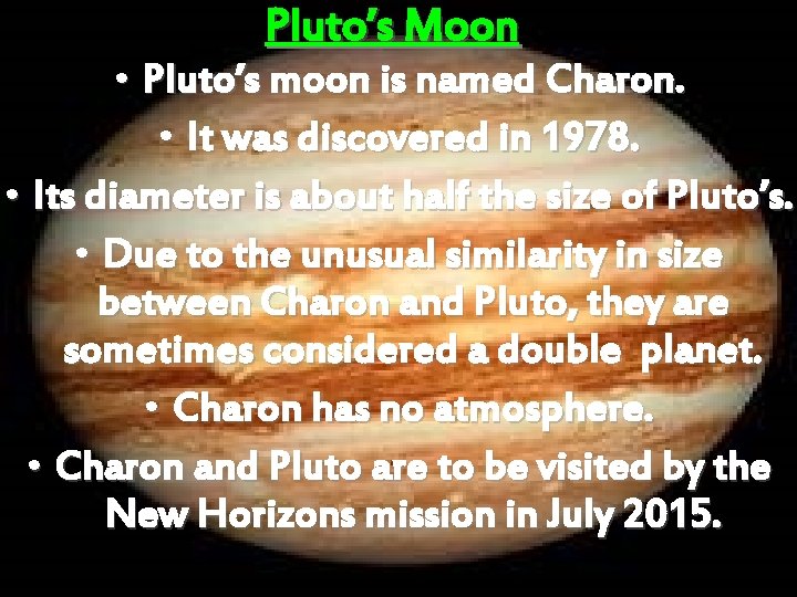 Pluto’s Moon • Pluto’s moon is named Charon. • It was discovered in 1978.