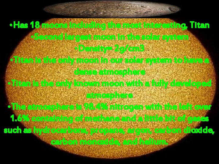  • Has 18 moons including the most interesting, Titan • Second largest moon