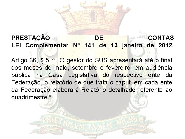 PRESTAÇÃO DE CONTAS LEI Complementar N° 141 de 13 janeiro de 2012. Artigo 36,
