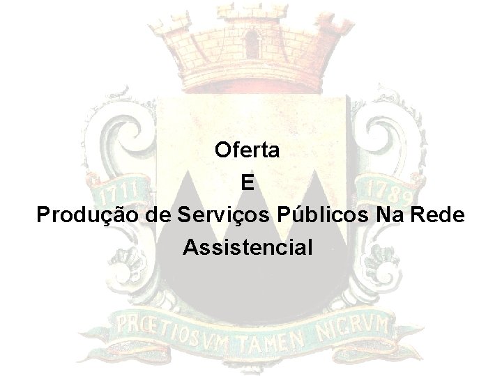 Oferta E Produção de Serviços Públicos Na Rede Assistencial 