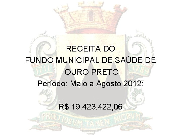 RECEITA DO FUNDO MUNICIPAL DE SAÚDE DE OURO PRETO Período: Maio a Agosto 2012: