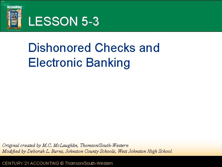 LESSON 5 -3 Dishonored Checks and Electronic Banking Original created by M. C. Mc.