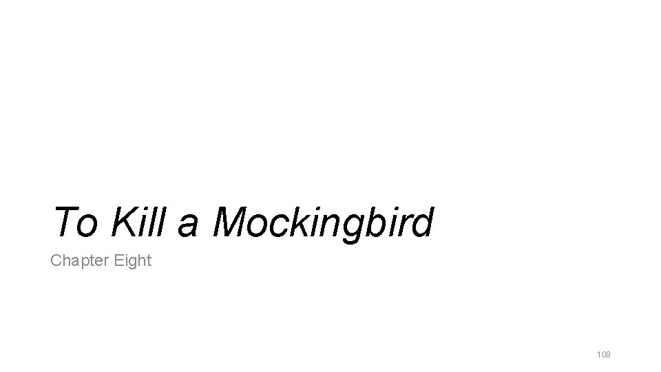 To Kill a Mockingbird Chapter Eight 108 