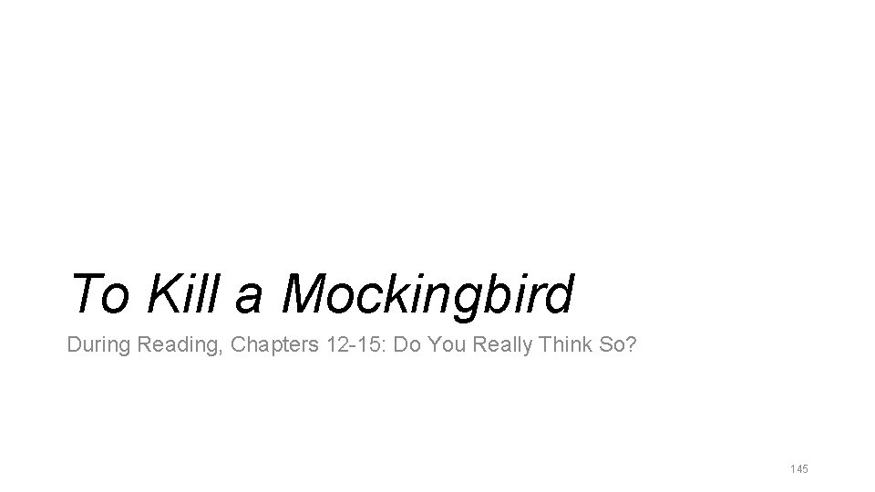 To Kill a Mockingbird During Reading, Chapters 12 -15: Do You Really Think So?