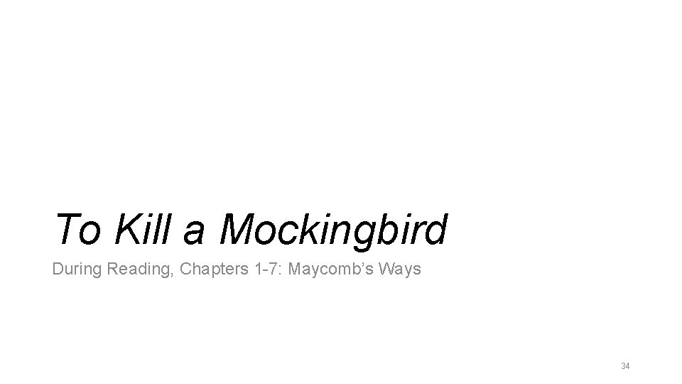 To Kill a Mockingbird During Reading, Chapters 1 -7: Maycomb’s Ways 34 