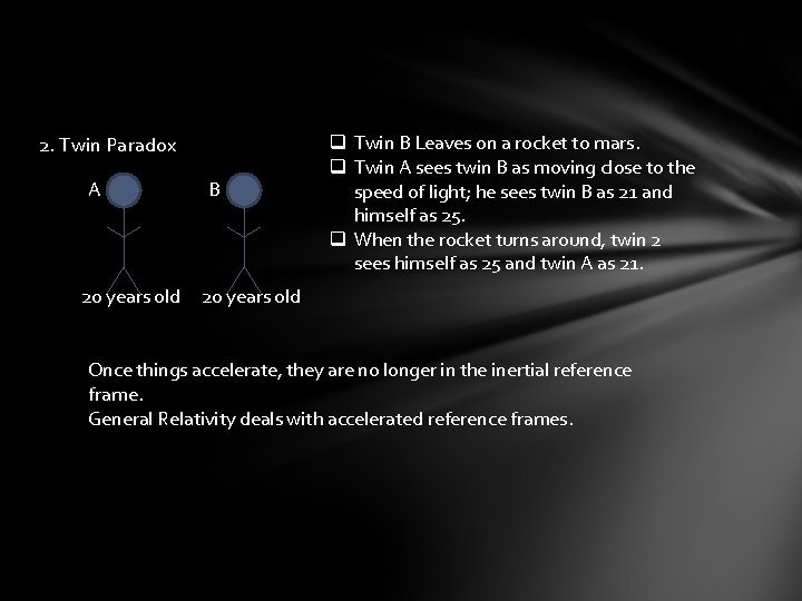 2. Twin Paradox A 20 years old B q Twin B Leaves on a