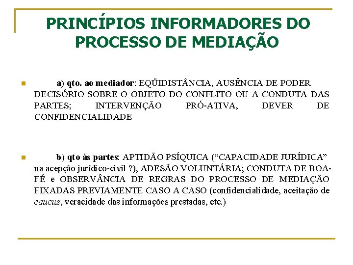 PRINCÍPIOS INFORMADORES DO PROCESSO DE MEDIAÇÃO n a) qto. ao mediador: EQÜIDIST NCIA, AUSÊNCIA