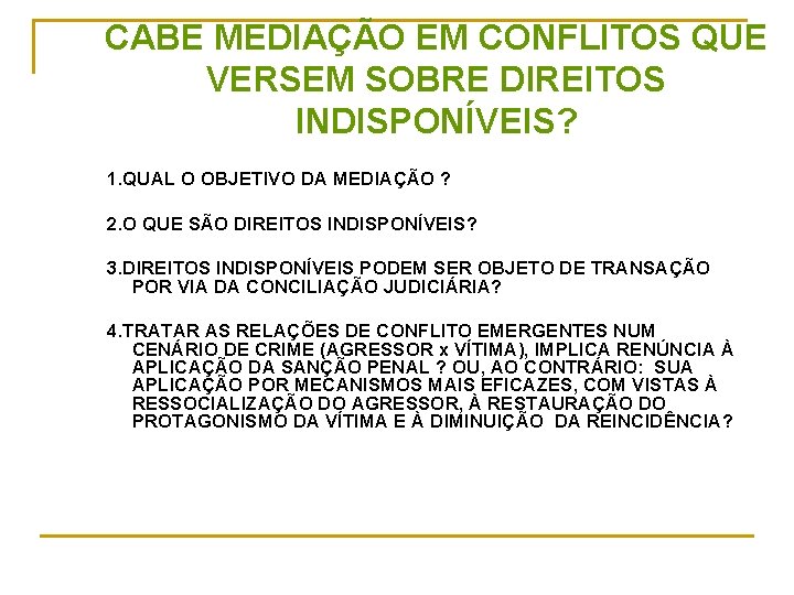 CABE MEDIAÇÃO EM CONFLITOS QUE VERSEM SOBRE DIREITOS INDISPONÍVEIS? 1. QUAL O OBJETIVO DA