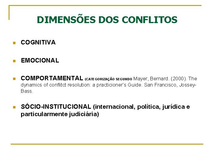 DIMENSÕES DOS CONFLITOS n COGNITIVA n EMOCIONAL n COMPORTAMENTAL (CATEGORIZAÇÃO SEGUNDO Mayer, Bernard. (2000).