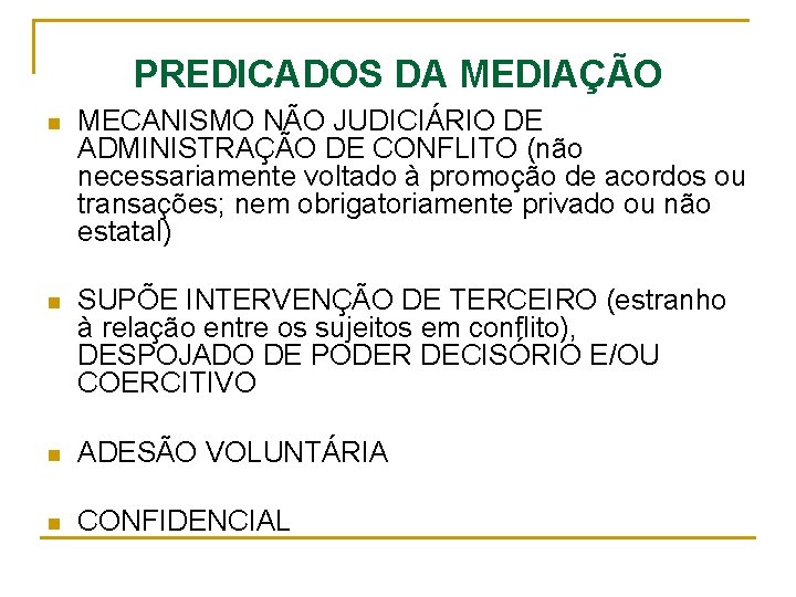 PREDICADOS DA MEDIAÇÃO n MECANISMO NÃO JUDICIÁRIO DE ADMINISTRAÇÃO DE CONFLITO (não necessariamente voltado PREDICADOS DA MEDIAÇÃO n MECANISMO NÃO JUDICIÁRIO DE ADMINISTRAÇÃO DE CONFLITO (não necessariamente voltado