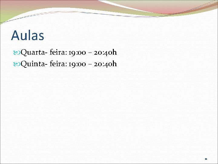 Aulas Quarta- feira: 19: 00 – 20: 40 h Quinta- feira: 19: 00 –