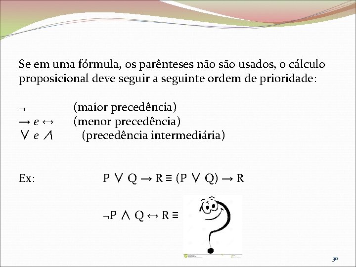 Se em uma fórmula, os parênteses não são usados, o cálculo proposicional deve seguir