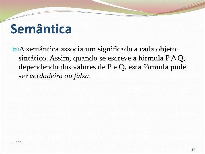 Semântica A semântica associa um significado a cada objeto sintático. Assim, quando se escreve