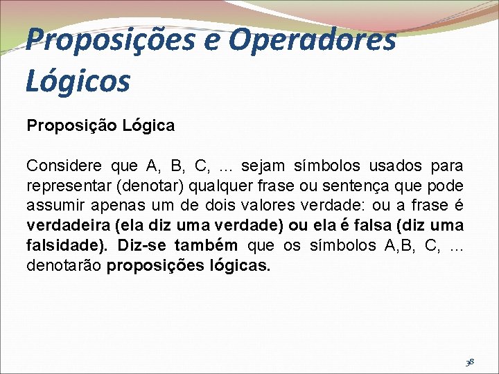 Proposições e Operadores Lógicos Proposição Lógica Considere que A, B, C, . . .