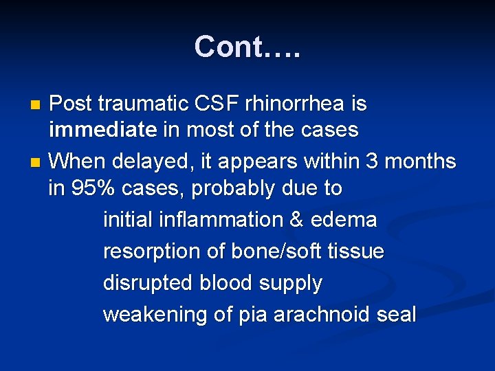 Cont…. Post traumatic CSF rhinorrhea is immediate in most of the cases n When