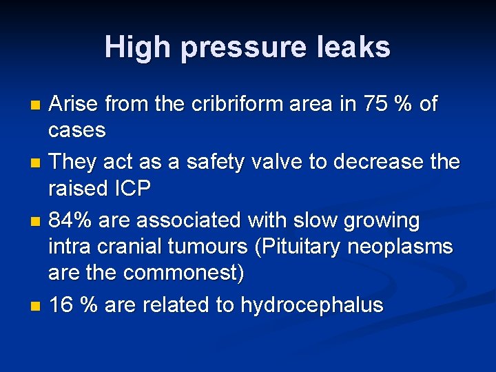 High pressure leaks Arise from the cribriform area in 75 % of cases n