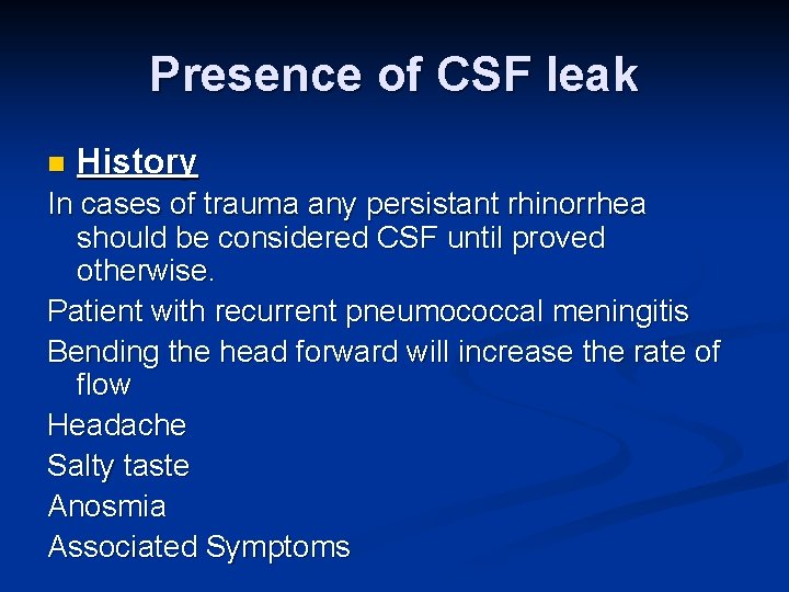 Presence of CSF leak n History In cases of trauma any persistant rhinorrhea should