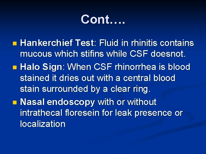 Cont…. Hankerchief Test: Fluid in rhinitis contains mucous which stifins while CSF doesnot. n
