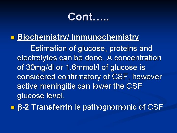 Cont…. . Biochemistry/ Immunochemistry Estimation of glucose, proteins and electrolytes can be done. A