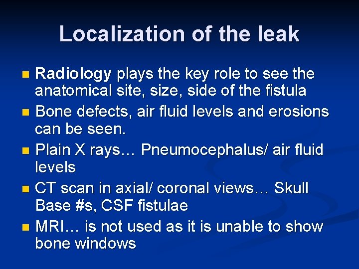Localization of the leak Radiology plays the key role to see the anatomical site,