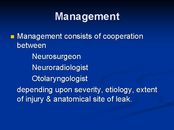 Management n Management consists of cooperation between Neurosurgeon Neuroradiologist Otolaryngologist depending upon severity, etiology,