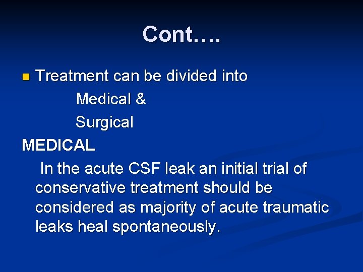 Cont…. Treatment can be divided into Medical & Surgical MEDICAL In the acute CSF